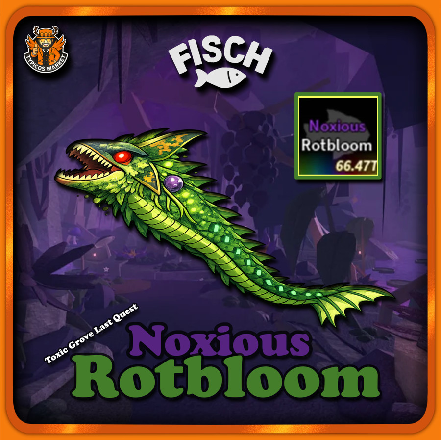 [FISCH] – Noxious Rotbloom – [Toxic Grove Last Quest/ Bestiary Exotic 🌿]