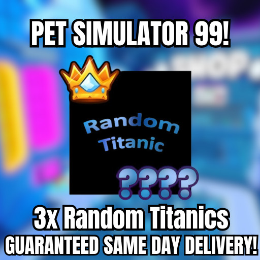 🔥💎3x RANDOM TITANICS💎🔥PET SIMULATOR 99 – CHEAPEST!⚡💸
