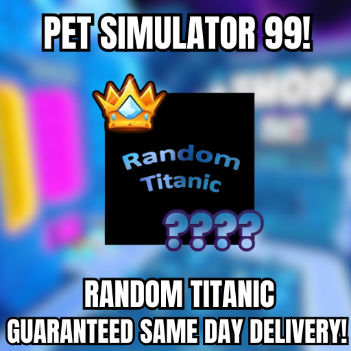 🔥💎RANDOM TITANIC💎🔥PET SIMULATOR 99 – CHEAPEST DEAL!⚡💸