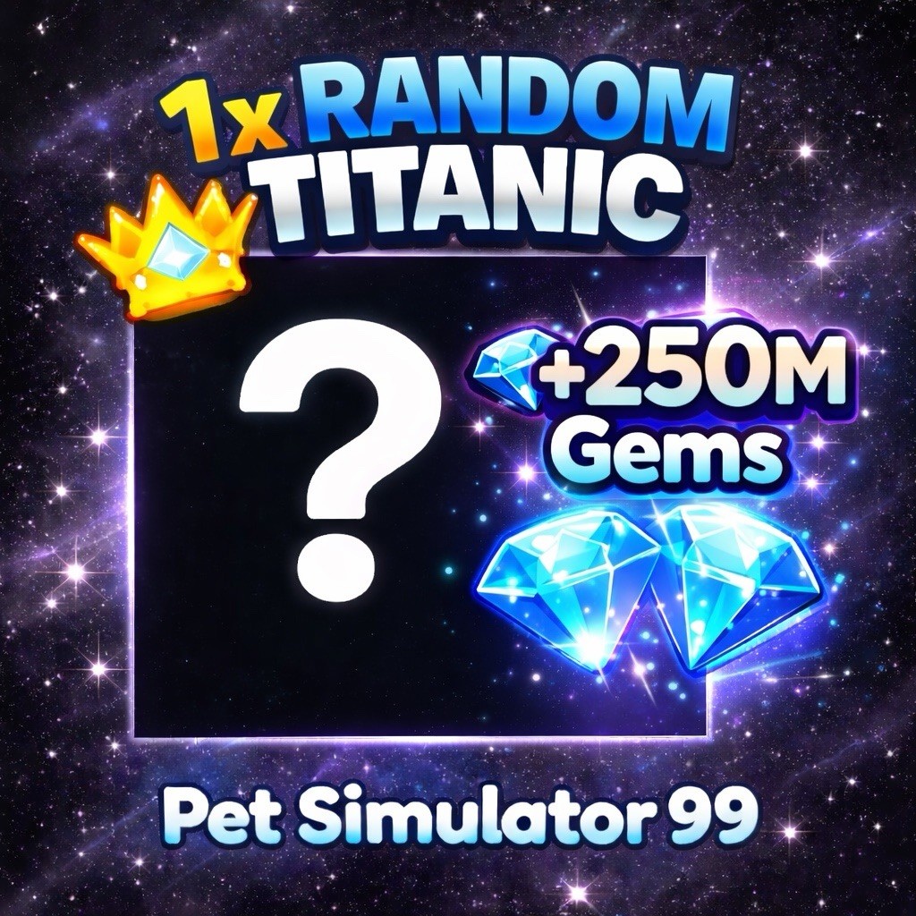 ✨Pet Simulator 99 – 1 Random Titanic! + 250m Gems 💎 Cheap | Fast | 100% Safe
